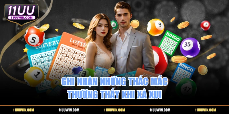 Ghi nhận những thắc mắc thường thấy khi xả xui