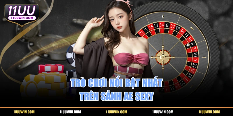 Trò chơi nổi bật nhất trên sảnh AE Sexy